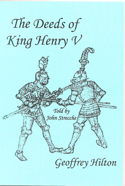 Cover of the book The Deeds of King Henry V by Geoffrey Hilton, G.M.Hilton