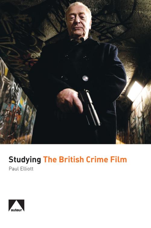 Cover of the book Studying the British Crime Film by Paul Elliott, Auteur