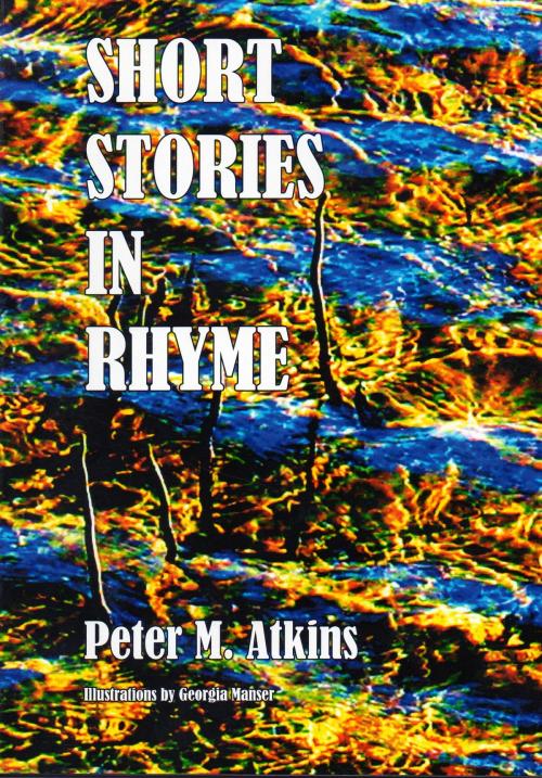 Cover of the book Short Stories in Rhyme by Peter M. Atkins, Peter M. Atkins