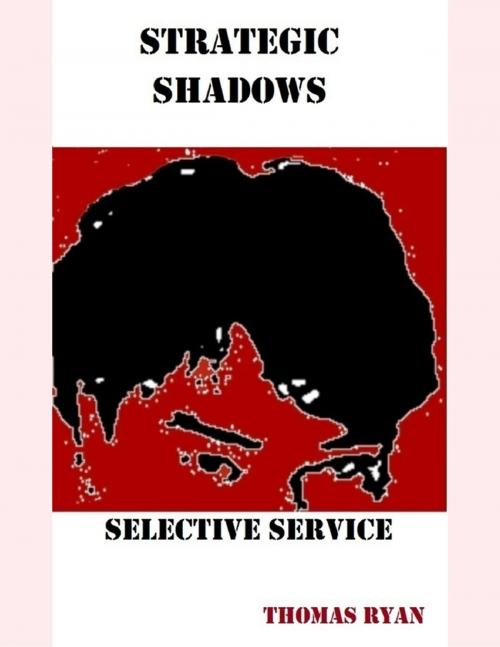 Cover of the book Strategic Shadows: Selective Service by Thomas Ryan, Lulu.com