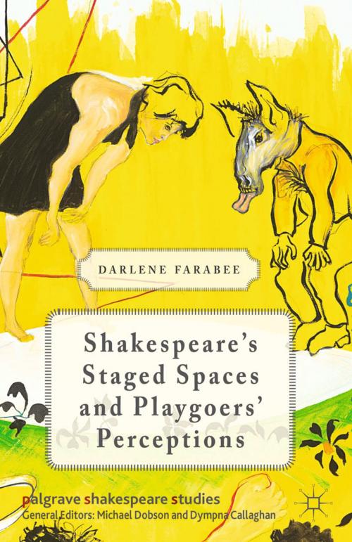 Cover of the book Shakespeare's Staged Spaces and Playgoers' Perceptions by D. Farabee, Palgrave Macmillan UK