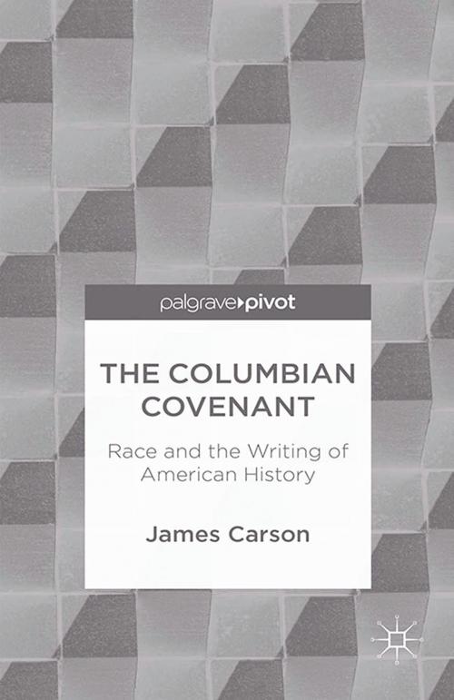 Cover of the book The Columbian Covenant: Race and the Writing of American History by James Carson, Palgrave Macmillan US
