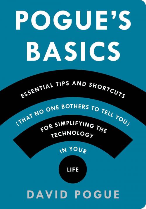 Cover of the book Pogue's Basics: Essential Tips and Shortcuts (That No One Bothers to Tell You) for Simplifying the Technology in Your Life by David Pogue, Flatiron Books