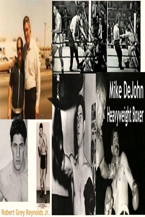 Cover of the book Mike DeJohn Heavyweight Boxer by Robert Grey Reynolds Jr, Robert Grey Reynolds, Jr