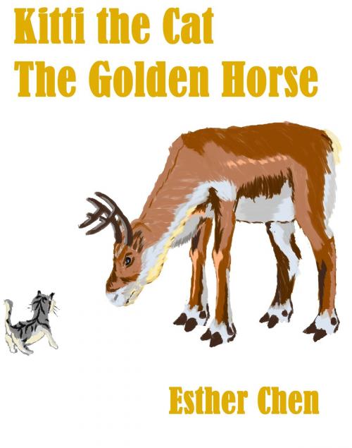 Cover of the book Kitti The Cat: The Golden Horse by Esther Chen, Esther Chen