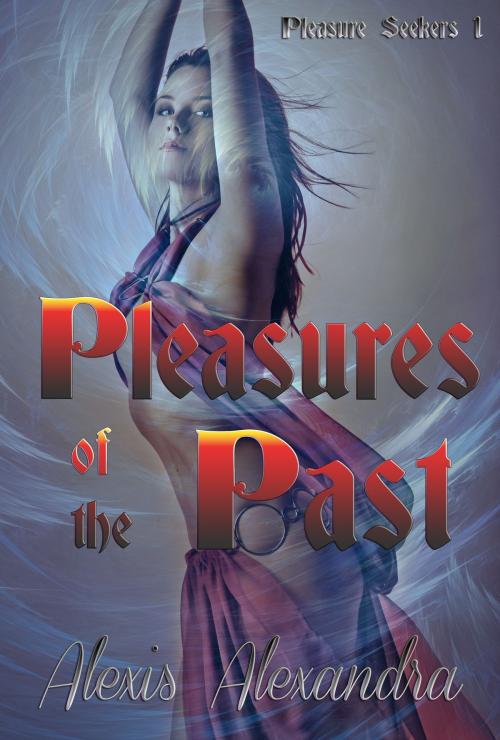 Cover of the book Pleasures of the Past by Alexis Alexandra, Alexis Alexandra