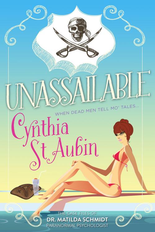 Cover of the book Unassailable: The Case Files of Dr. Matilda Schmidt, Paranormal Psychologist by Cynthia St. Aubin, Cynthia St. Aubin