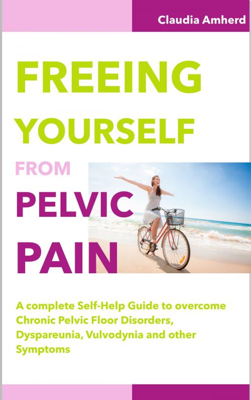 Cover of the book Freeing Yourself from Pelvic Pain by Claudia Amherd, Claudia Amherd