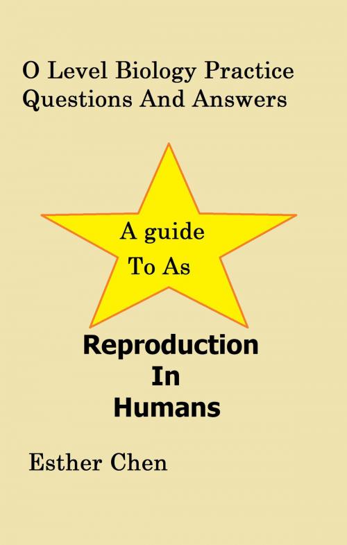 Cover of the book O Level Biology Practice Questions And Answers: Reproduction In Humans by Esther Chen, Esther Chen