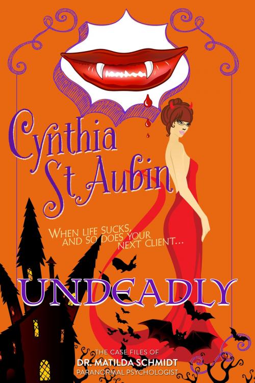 Cover of the book Undeadly: The Case Files of Dr. Matilda Schmidt, Paranormal Psychologist by Cynthia St. Aubin, Cynthia St. Aubin