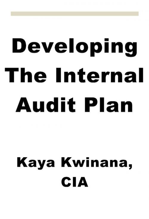 Cover of the book Developing The Internal Audit Plan by Kaya Kwinana, Kaya Kwinana