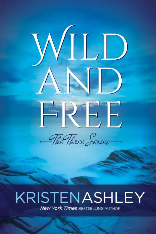 Cover of the book Wild and Free by Kristen Ashley, Kristen Ashley