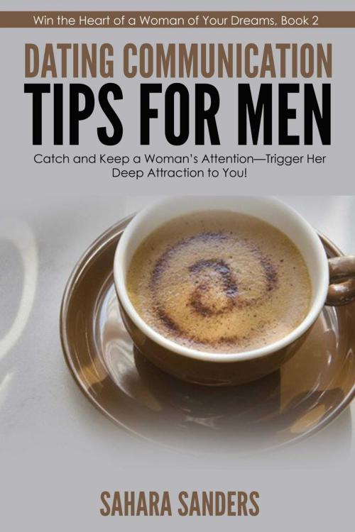 Cover of the book Dating Communication Tips For Men by Sahara Sanders, Sahara Sanders