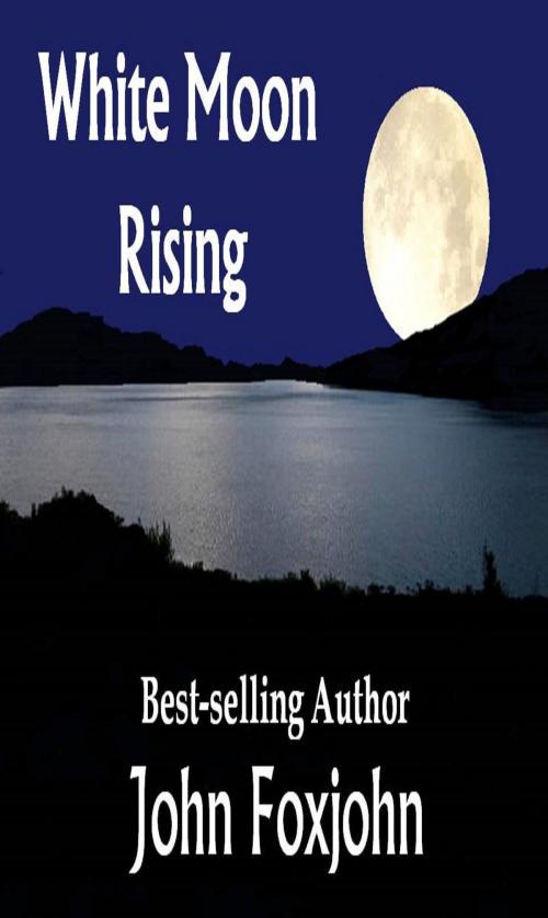 Cover of the book White Moon Rising by John Foxjohn, John Foxjohn