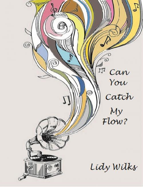 Cover of the book Can You Catch My Flow? by Lidy Wilks, Lidy Wilks