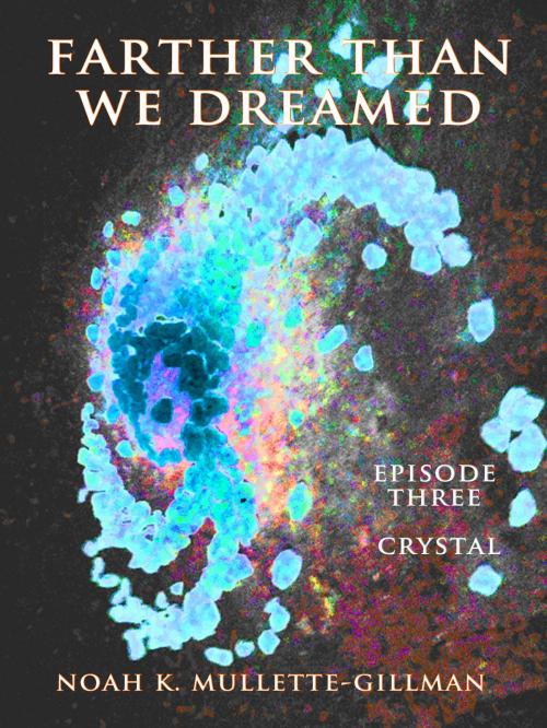 Cover of the book Crystal (Episode Three of Farther Than We Dreamed) by Noah Mullette-Gillman, Noah Mullette-Gillman