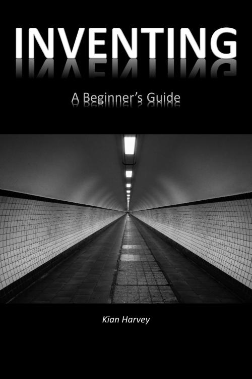 Cover of the book Inventing: A Beginner's Guide by Kian Harvey, Kian Harvey