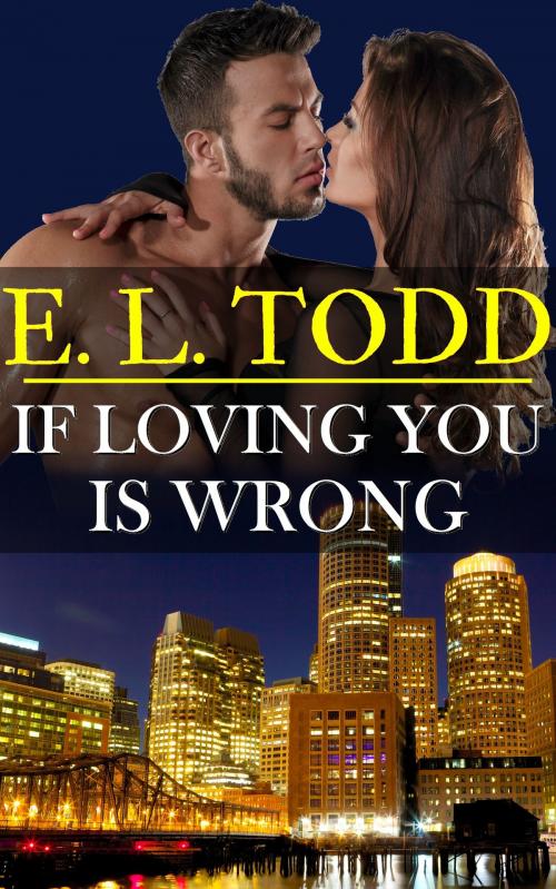 Cover of the book If Loving You Is Wrong (Forever and Ever #2) by E. L. Todd, E. L. Todd