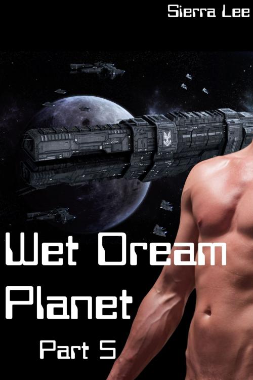 Cover of the book Wet Dream Planet 5 by Sierra Lee, Sierra Lee