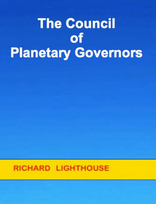 Cover of the book The Council of Planetary Governors by Richard Lighthouse, Richard Lighthouse