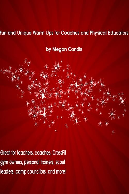 Cover of the book Fun and Unique Warm Ups for Coaches and Physical Educators by Megan Condis, Megan Condis