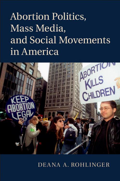 Cover of the book Abortion Politics, Mass Media, and Social Movements in America by Deana A. Rohlinger, Cambridge University Press
