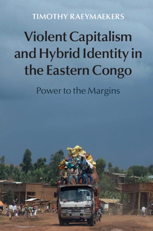 Cover of the book Violent Capitalism and Hybrid Identity in the Eastern Congo by Timothy Raeymaekers, Cambridge University Press