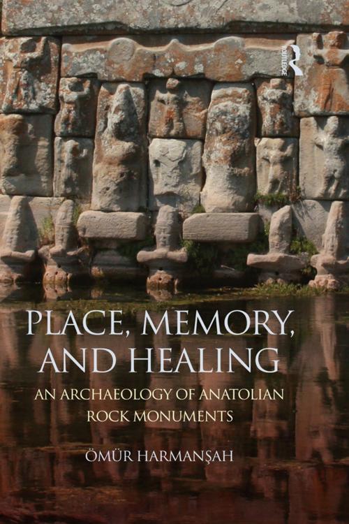 Cover of the book Place, Memory, and Healing by Ömür Harmanşah, Taylor and Francis