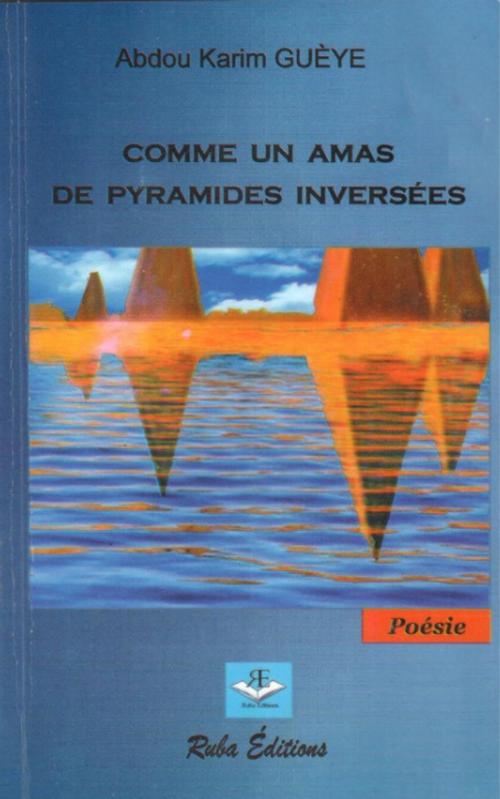 Cover of the book Comme un amas de pyramides inversées by Abdou Karim GUEYE, Abdou Karim GUEYE