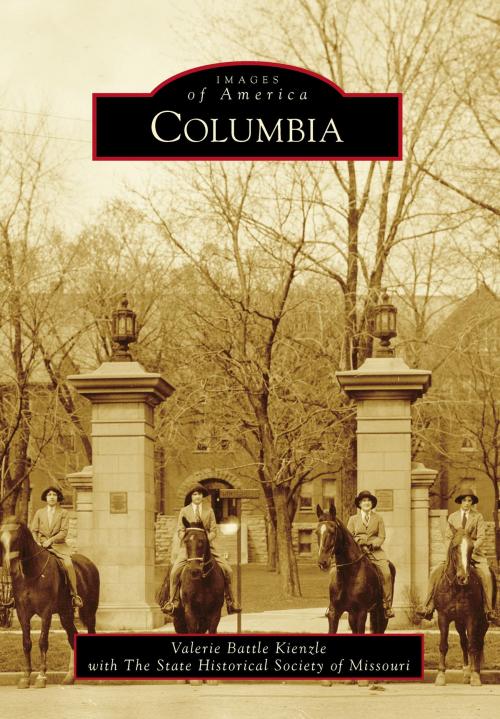 Cover of the book Columbia by Valerie Battle Kienzle, The State Historical Society of Missouri, Arcadia Publishing Inc.