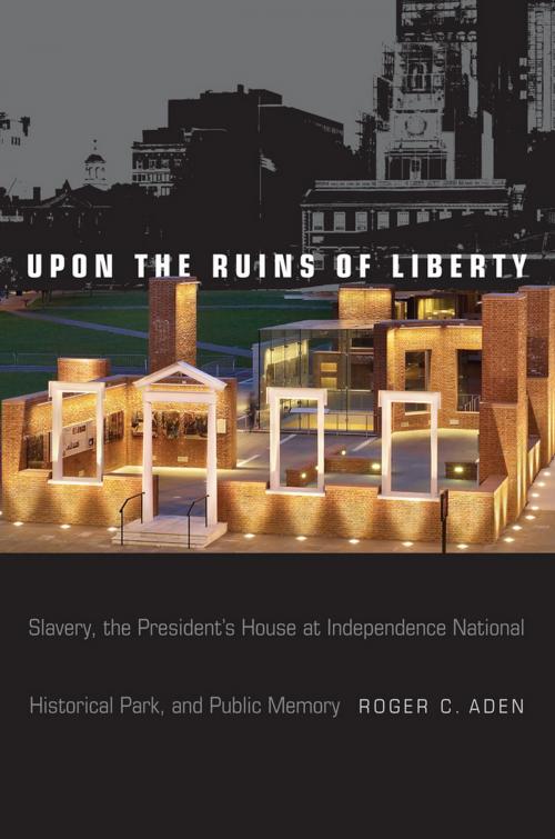 Cover of the book Upon the Ruins of Liberty by Roger C Aden, Temple University Press