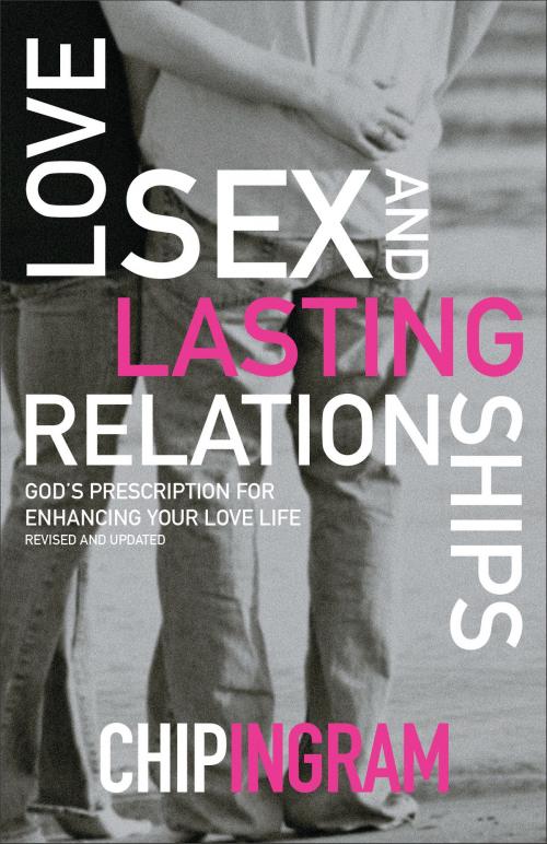 Cover of the book Love, Sex, and Lasting Relationships by Chip Ingram, Baker Publishing Group