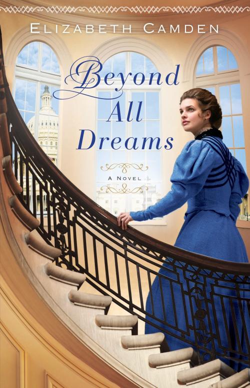 Cover of the book Beyond All Dreams by Elizabeth Camden, Baker Publishing Group