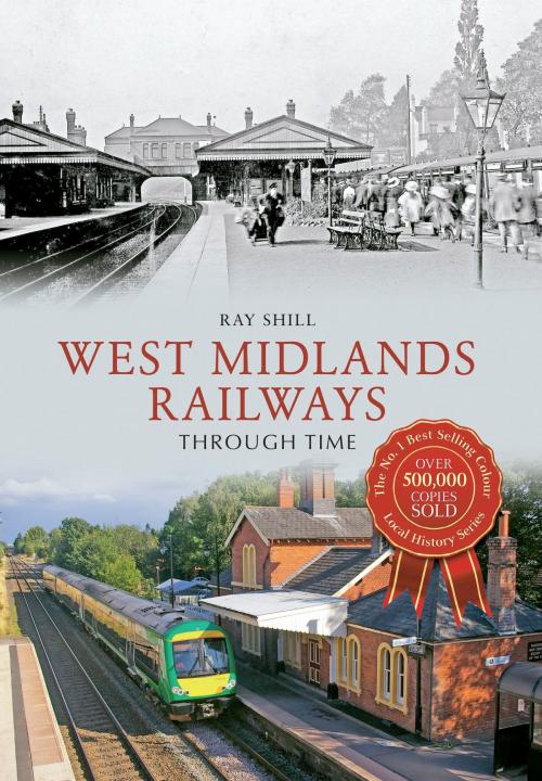 Cover of the book West Midlands Railways Through Time by Ray Shill, Amberley Publishing