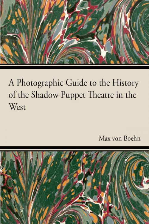 Cover of the book A Photographic Guide to the History of the Shadow Puppet Theatre in the West by Max Von Boehn, Read Books Ltd.