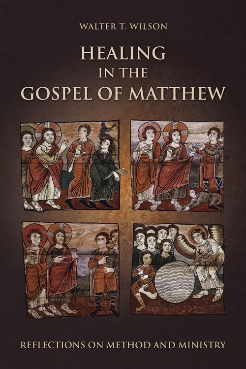 Cover of the book Healing in the Gospel of Matthew by Walter T. Wilson, Fortress Press