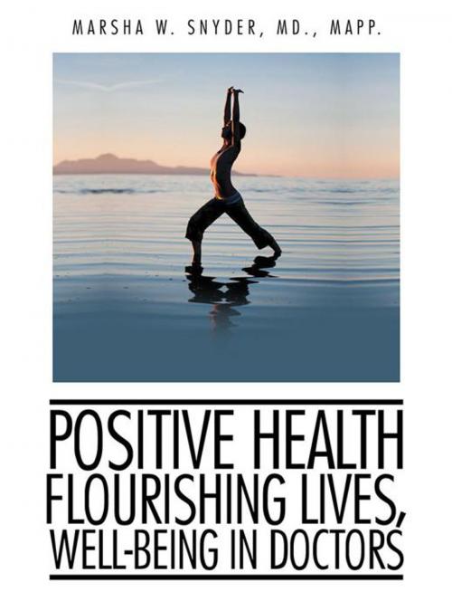 Cover of the book Positive Health: Flourishing Lives, Well-Being in Doctors by Marsha W. Snyder M.D. MAPP., Balboa Press