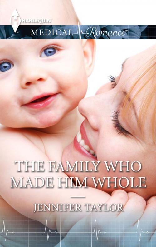 Cover of the book The Family Who Made Him Whole by Jennifer Taylor, Harlequin