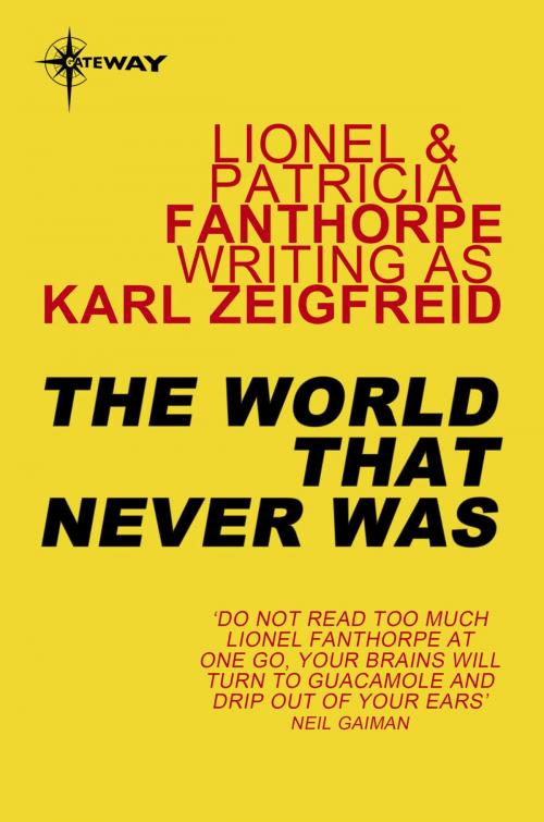 Cover of the book The World That Never Was by Karl Zeigfreid, Lionel Fanthorpe, Patricia Fanthorpe, Orion Publishing Group