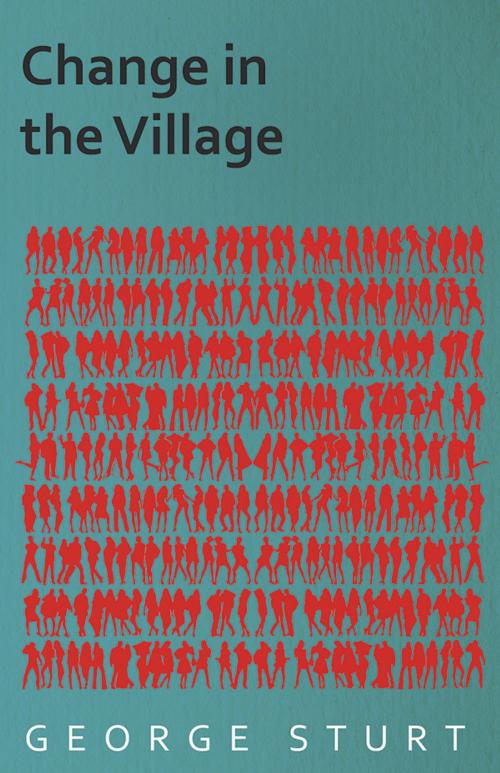 Cover of the book Change in the Village by George Sturt, Read Books Ltd.