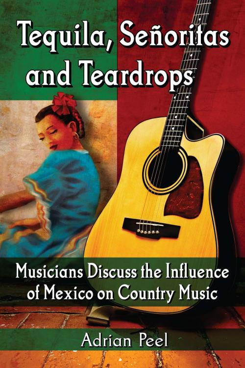 Cover of the book Tequila, Senoritas and Teardrops by Adrian Peel, McFarland & Company, Inc., Publishers