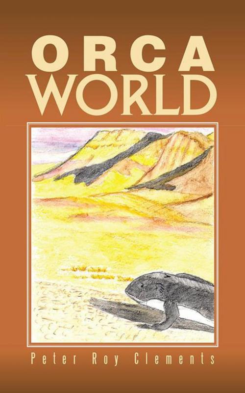 Cover of the book Orca World by Peter Roy Clements, Partridge Publishing Singapore