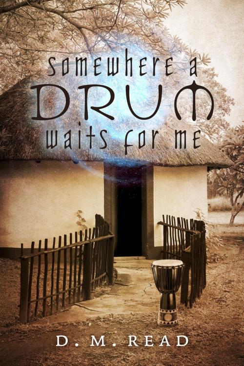 Cover of the book Somewhere a Drum Waits for Me by D. M. Read, BookBaby