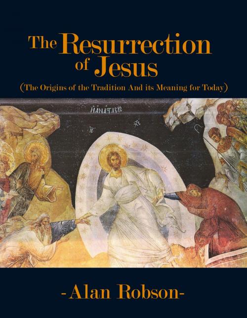 Cover of the book The Resurrection of Jesus by Alan Robson, BookBaby