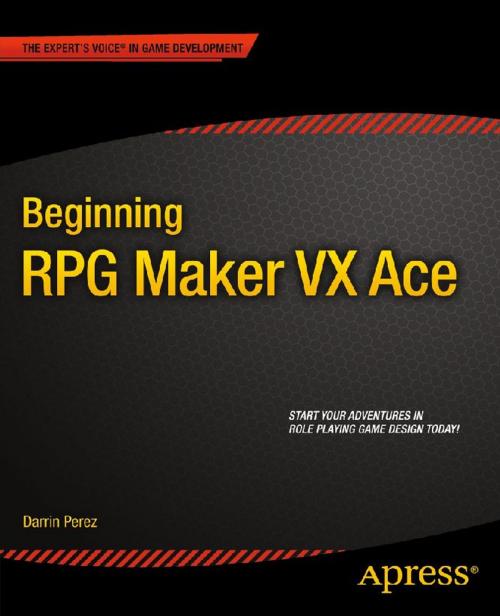 Cover of the book Beginning RPG Maker VX Ace by Darrin Perez, Apress