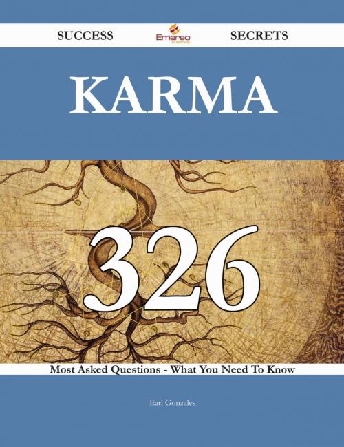 Cover of the book Karma 326 Success Secrets - 326 Most Asked Questions On Karma - What You Need To Know by Earl Gonzales, Emereo Publishing