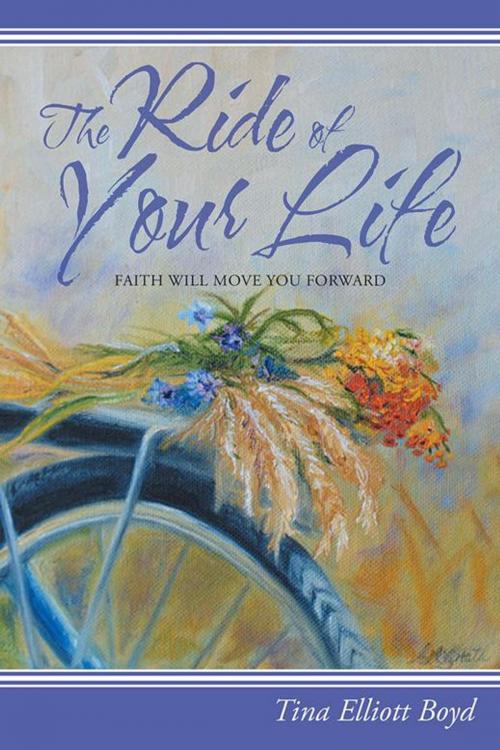 Cover of the book The Ride of Your Life by Tina Elliott Boyd, WestBow Press