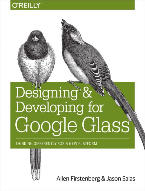 Cover of the book Designing and Developing for Google Glass by Allen Firstenberg, Jason Salas, O'Reilly Media