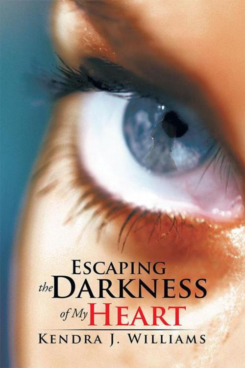 Cover of the book Escaping the Darkness of My Heart by Kendra J. Williams, AuthorHouse