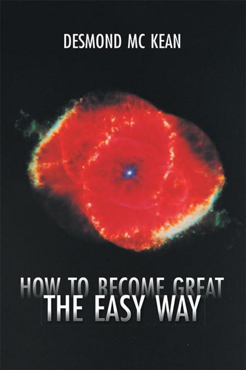 Cover of the book How to Become Great the Easy Way by Desmond Mc Kean, AuthorHouse